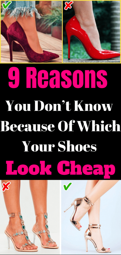 9 Reasons You Don’t Know Because Of Which Your Shoes Look Cheap